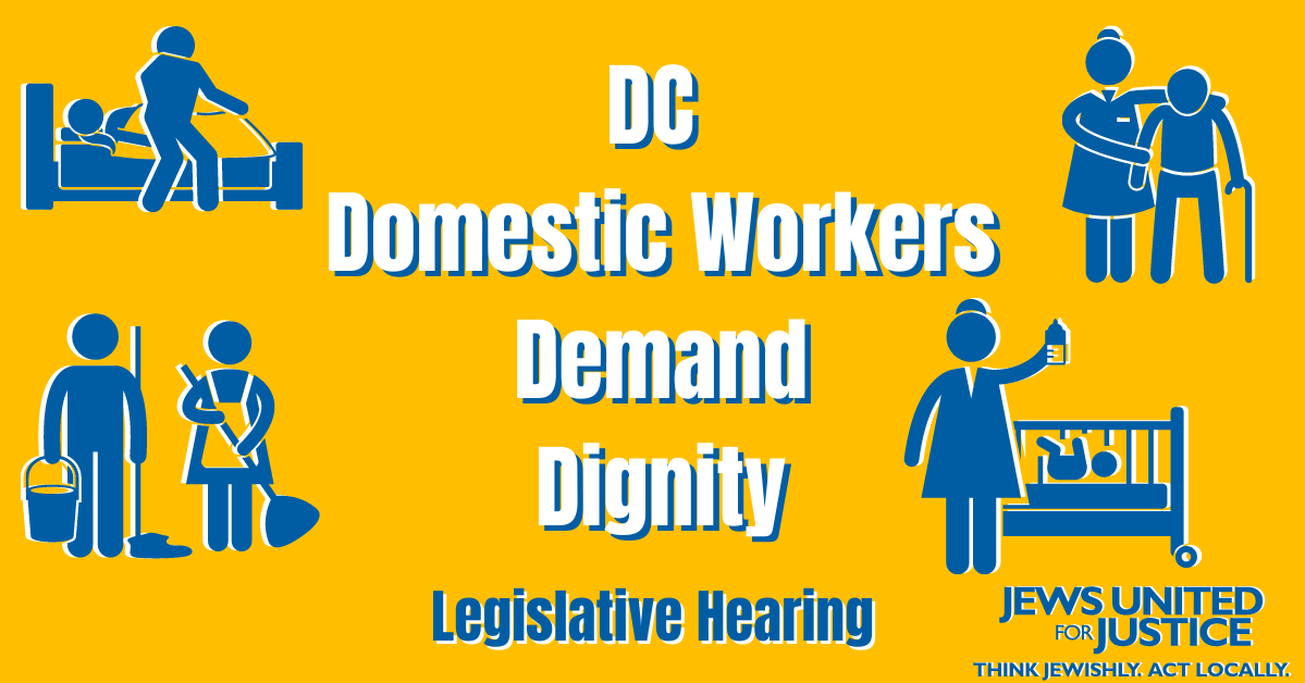 Yellow background. Centered white words reading "DC Domestic Workers Demand Dignity. Blue letters reading "Legislative Hearing" Four corners with blue stick figures of domestic workers. Bottom right hand corner in blue letters reading "Jews United for Justice. Think Jewishly. Act Locally.